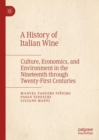 Image for A history of Italian wine  : culture, economics, and environment in the nineteenth through twenty-first centuries
