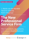 Image for The New Professional Service Firm : How Consultants, Accountants, and Lawyers Need to Reinvent Themselves