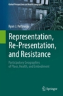 Image for Representation, Re-Presentation, and Resistance: Participatory Geographies of Place, Health, and Embodiment