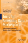 Image for Tools for Activating Data Marketplace: Toward Innovations With Data-Mediated Communications
