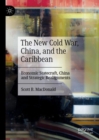 Image for The new Cold War, China, and the Caribbean: economic statecraft, China and strategic realignments