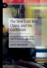 Image for The new Cold War, China, and the Caribbean  : economic statecraft, China and strategic realignments