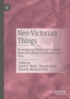 Image for Neo-Victorian things  : re-imagining nineteenth-century material cultures in literature and film