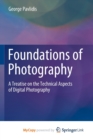 Image for Foundations of Photography : A Treatise on the Technical Aspects of Digital Photography