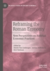Image for Reframing the Roman economy  : new perspectives on habitual economic practices
