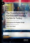 Image for The transformation of Kurdish and Islamist parties in Turkey: consequences for regime change