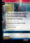 Image for The transformation of Kurdish and Islamist parties in Turkey  : consequences for regime change