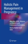 Image for Holistic pain management in pregnancy  : what RNs, APRNs, midwives and mental health professionals need to know