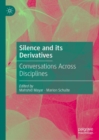 Image for Silence and its derivatives: conversations across disciplines