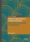 Image for Political opposition in authoritarianism  : exit, voice and loyalty in Kazakhstan