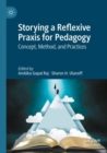 Image for Storying a reflexive praxis for pedagogy  : concept, method, and practices