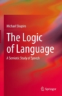 Image for The logic of language  : a semiotic study of speech