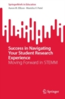 Image for Success in navigating your student research experience  : moving forward in STEMM