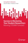 Image for Success in mentoring your student researchers  : moving STEMM forward