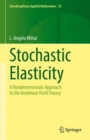 Image for Stochastic elasticity  : a nondeterministic approach to the nonlinear field theory