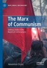 Image for The Marx of communism  : setting limits in the realm of communism