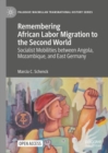 Image for Remembering African Labor Migration to the Second World: Socialist Mobilities Between Angola, Mozambique, and East Germany