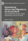 Image for Remembering African labor migration to the second world  : socialist mobilities between Angola, Mozambique, and East Germany