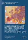 Image for European integration and the global financial crisis  : looking back on the Maastricht Years, 1980s-1990s