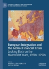 Image for European Integration and the Global Financial Crisis: Looking Back on the Maastricht Years, 1980S-1990S