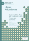 Image for Islamic philanthropy: exploring zakat, waqf, and sadaqah in Islamic finance and economics