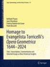 Image for Homage to Evangelista Torricelli&#39;s Opera Geometrica 1644-2024: Text, Transcription, Commentaries and Selected Essays as New Historical Insights