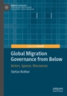 Image for Global migration governance from below  : actors, spaces, discourses