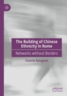 Image for The building of Chinese ethnicity in Rome  : networks without borders