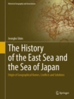 Image for The history of the East Sea and the Sea of Japan  : origin of geographical names, conflicts and solutions