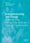 Image for Entrepreneurship and change: understanding entrepreneurialism as a driver of transformation