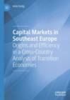 Image for Capital markets in southeast Europe: origins and efficiency in a cross-country analysis of transition economies