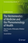 Image for The hermeneutics of medicine and the phenomenology of health  : steps towards a philosophy of medical practice
