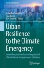 Image for Urban resilience to the climate emergency  : unravelling the transformative potential of institutional and grassroots initiatives