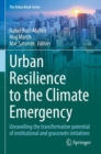 Image for Urban Resilience to the Climate Emergency : Unravelling the transformative potential of institutional and grassroots initiatives