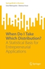 Image for When do I take which distribution?  : a statistical basis for entrepreneurial applications