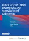 Image for Clinical Cases in Cardiac Electrophysiology : Supraventricular Arrhythmias : Volume 1