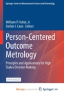 Image for Person-Centered Outcome Metrology : Principles and Applications for High Stakes Decision Making