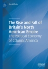 Image for The rise and fall of Britain&#39;s North American empire  : the political economy of colonial America