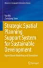 Image for Strategic Spatial Planning Support System for Sustainable Development: Agent-Based Modelling and Simulation