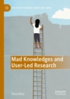 Image for Mad Knowledges and User-Led Research