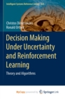 Image for Decision Making Under Uncertainty and Reinforcement Learning : Theory and Algorithms