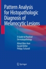 Image for Pattern analysis for histopathologic diagnosis of melanocytic lesions  : a guide to practical dermatopathology