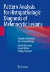 Image for Pattern Analysis for Histopathologic Diagnosis of Melanocytic Lesions : A Guide to Practical Dermatopathology