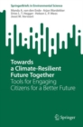 Image for Towards a Climate-Resilient Future Together : Tools for Engaging Citizens for a Better Future