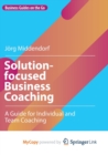 Image for Solution-focused Business Coaching : A Guide for Individual and Team Coaching