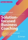 Image for Solution-focused business coaching  : a guide for individual and team coaching