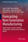 Image for Forecasting next generation manufacturing  : digital shadows, human-machine collaboration, and data-driven business models