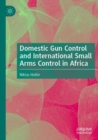 Image for Domestic gun control and international small arms control in Africa