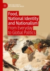 Image for Food, national identity and nationalism: from everyday to global politics