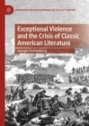 Image for Exceptional Violence and the Crisis of Classic American Literature